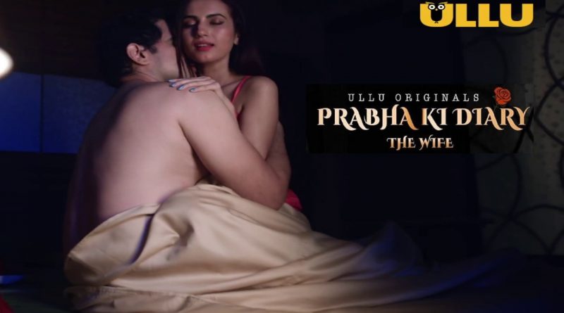 Prabha Ki Diary Season 2 - The Wife - Ullu Web Series Wiki - Cast, Original Names, Story, Release Date
