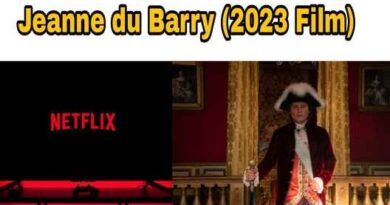 Jeanne du Barry (Movie 2023) Cast, Wiki, Story, Release Date