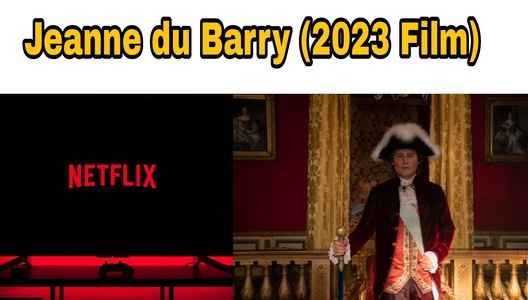 Jeanne du Barry (Movie 2023) Cast, Wiki, Story, Release Date