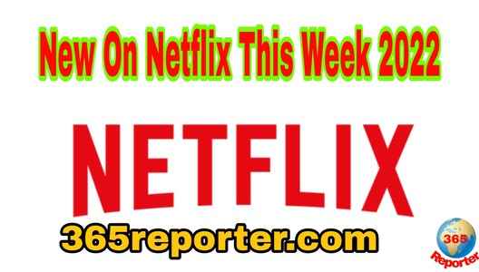 New on Netflix This Week 2022 - New Netflix Shows 2022