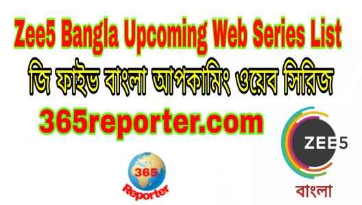 Zee5 Bangla Upcoming Web Series List - New Bengali Web Series