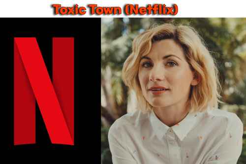 Toxic Town (Netflix TV Series) Cast, Story, Trailer, Release Date, Review